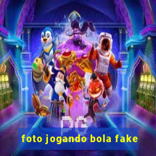 foto jogando bola fake